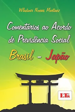 Livro Comentários ao Acordo de Previdência Social Brasil-Japão - Resumo, Resenha, PDF, etc.