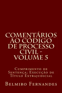Livro Comentarios Ao Codigo de Processo Civil - Volume 5: Cumprimento de Sentenca; Execucao de Titulo Extrajudicial - Resumo, Resenha, PDF, etc.