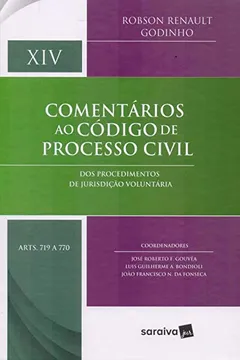 Livro Comentários ao Código de Processo Civil Volume Xiv. Dos Procedimentos de Jurisdição Voluntária Arts. 719 a 770 - Resumo, Resenha, PDF, etc.
