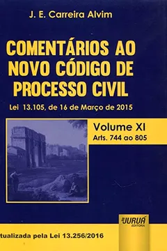 Capa do livro Comentários ao Novo Código de Processo Civil. Lei 13.105, de 16 de Março de 2015. Artigos 744 ao 805 - Volume 11