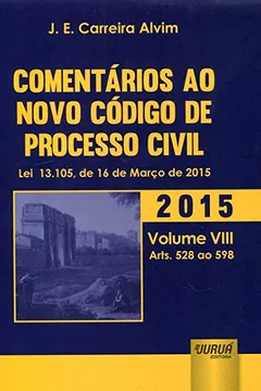 Capa do livro Comentários ao Novo Código de Processo Civil. Lei 13.105 de 16 de Março de 2015. Arts. 528 ao 598 - Volume 8