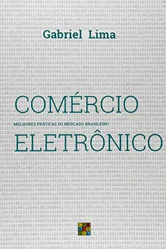Livro Comércio Eletrônico. Melhores Práticas do Mercado Brasileiro - Resumo, Resenha, PDF, etc.