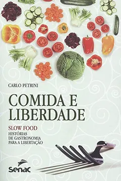 Livro Comida e Liberdade: Slow Food. Histórias de Gastronomia Para a Libertação - Resumo, Resenha, PDF, etc.