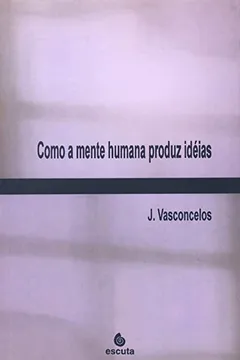Capa do livro Como a Mente Humana Produz Idéias