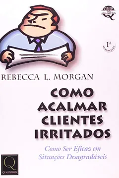 Livro Como Acalmar Clientes Irritados. Como Ser Eficaz Em Situações Desagradaveis - Resumo, Resenha, PDF, etc.
