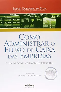 Livro Como Administrar o Fluxo de Caixa das Empresas. Guia de Sobrevivência Empresarial - Resumo, Resenha, PDF, etc.