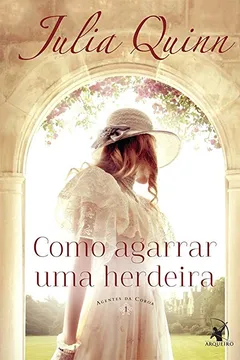 Livro Como Agarrar Uma Herdeira. Agentes da Coroa - Volume 1 - Resumo, Resenha, PDF, etc.