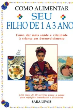 Livro Como Alimentar Seu Filho De 1 A 3 Anos - Resumo, Resenha, PDF, etc.