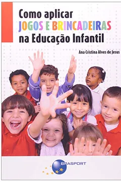Livro Como Aplicar Jogos E Brincadeiras Na Educação Infantil - Resumo, Resenha, PDF, etc.