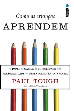 Livro Como as Crianças Aprendem. O Papel da Garra, da Curiosidade e da Personalidade no Desenvolvimento Infantil - Resumo, Resenha, PDF, etc.