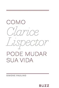 Livro Como Clarice Lispector Pode Mudar Sua Vida - Resumo, Resenha, PDF, etc.