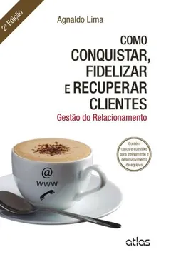Capa do livro Como Conquistar, Fidelizar e Recuperar Clientes. Gestão do Relacionamento
