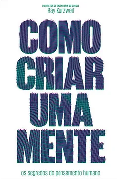 Livro Como Criar Uma Mente - Resumo, Resenha, PDF, etc.