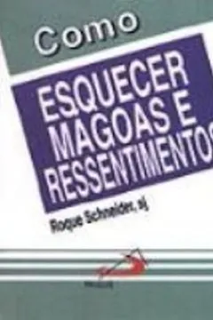 Livro Como Esquecer Mágoas E Ressentimentos - Resumo, Resenha, PDF, etc.