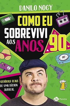 Livro Como eu sobrevivi aos anos 90: Histórias reais de uma década surreal - Resumo, Resenha, PDF, etc.