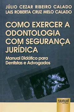 Livro Como Exercer a Odontologia com Segurança Jurídica. Manual Didático Para Dentistas e Advogados - Resumo, Resenha, PDF, etc.
