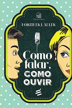 Livro Como Falar, Como Ouvir - Resumo, Resenha, PDF, etc.