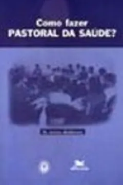 Capa do livro Como Fazer Pastoral Da Saúde