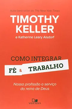 Livro Como Integrar Fé e Trabalho. Nossa Profissão a Serviço do Reino de Deus - Resumo, Resenha, PDF, etc.