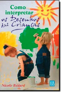 Livro Como Interpretar os Desenhos das Crianças - Resumo, Resenha, PDF, etc.