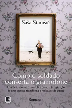 Livro Como o Soldado Conserta o Gramofone - Resumo, Resenha, PDF, etc.