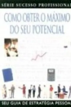 Livro Como Obter O Maximo Do Seu Potencial - Resumo, Resenha, PDF, etc.