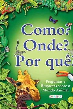 Livro Como? Onde? Por Que? Perguntas e Respostas Sobre o Mundo Animal - Resumo, Resenha, PDF, etc.