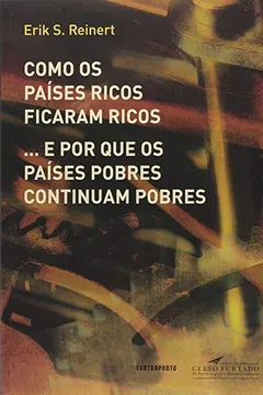 Livro Como os Países Ricos Ficaram Ricos... E por que os Países Pobres Continuam Pobres - Resumo, Resenha, PDF, etc.