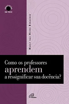 Livro Como os Professores Aprendem a Ressignificar Sua Docência - Resumo, Resenha, PDF, etc.