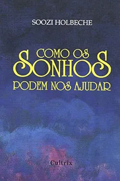 Livro Como os Sonhos Podem Nos Ajudar - Resumo, Resenha, PDF, etc.