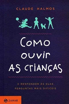 Livro Como Ouvir As Crianças. E Responder Às Suas Perguntas Mais Difíceis - Resumo, Resenha, PDF, etc.
