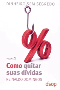 Livro Como Quitar Suas Dividas - Volume 1. Coleção Dinheiro Sem Segredo - Resumo, Resenha, PDF, etc.