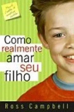Livro Como Realmente Amar Seu Filho - Resumo, Resenha, PDF, etc.
