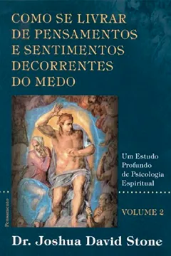 Livro Como Se Livrar de Pensamentos Sentimentos Decorrentes do Medo - Volume 2 - Resumo, Resenha, PDF, etc.