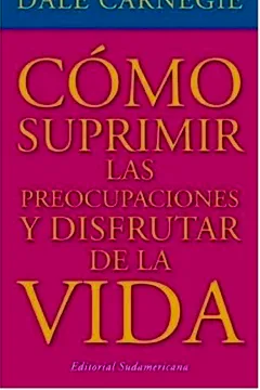 Livro Como Suprimir las Preocupaciones y Disfrutar de la Vida = How to Stop Worrying and Start Living - Resumo, Resenha, PDF, etc.