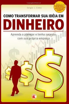 Livro Como Transformar Sua Ideia Em Dinheiro - Resumo, Resenha, PDF, etc.