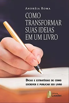 Livro Como transformar suas idéias em um livro: Dicas e estratégias de como escrever e publicar seu Livro - Resumo, Resenha, PDF, etc.