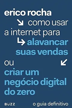 Livro Como Usar a Internet Para Alavancar Suas Vendas ou Criar Um Negócio Digital do Zero - Resumo, Resenha, PDF, etc.