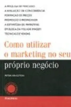 Livro Como Utilizar O Marketing No Seu Proprio Negocio - Resumo, Resenha, PDF, etc.