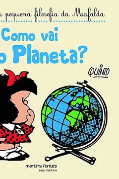 Livro Como Vai o Planeta? - Coleção a Pequena Filosofia da Mafalda - Resumo, Resenha, PDF, etc.