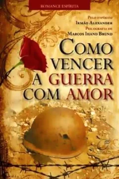 Livro Como Vencer A Guerra Com Amor - Resumo, Resenha, PDF, etc.
