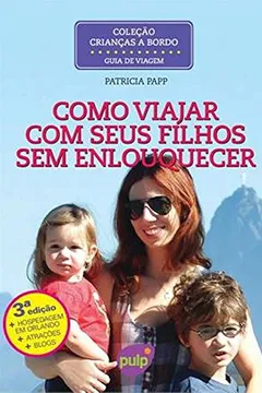 Capa do livro Como Viajar Com Seus Filhos Sem Enlouquecer