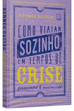 Livro Como Viajar Sozinho em Tempos de Crise Financeira e Existencial - Resumo, Resenha, PDF, etc.