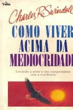 Livro Como Viver Acima Da Mediocridade - Resumo, Resenha, PDF, etc.