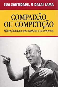 Livro Compaixão ou Competição. Valores Humanos nos Negócios e na Economia - Resumo, Resenha, PDF, etc.
