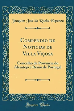 Livro Compendio de Noticias de Villa Viçosa: Concelho da Provincia do Alemtejo e Reino de Portugal (Classic Reprint) - Resumo, Resenha, PDF, etc.