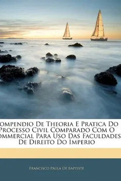 Livro Compendio De Theoria E Pratica Do Processo Civil Comparado Com O Commercial Para Uso Das Faculdades De Direito Do Imperio - Resumo, Resenha, PDF, etc.