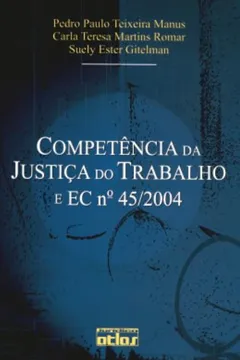 Livro Competência da Justiça do Trabalho e EC Nº 45/2004 - Resumo, Resenha, PDF, etc.