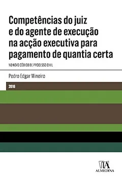 Livro Competências do Juiz e do Agente de Execução na Ação Executiva Para Pagamento de Quantia Certa  - Resumo, Resenha, PDF, etc.