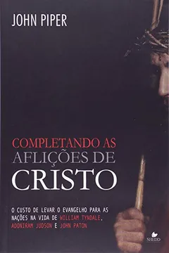 Livro Completando As Aflicoes De Cristo - O Custo De Levar O Evangelho Para - Resumo, Resenha, PDF, etc.